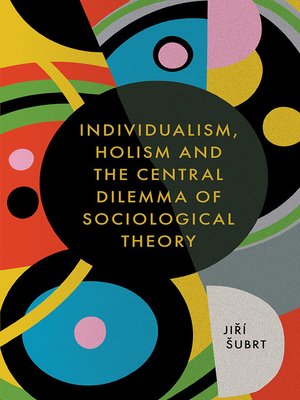 cover image of Individualism, Holism and the Central Dilemma of Sociological Theory